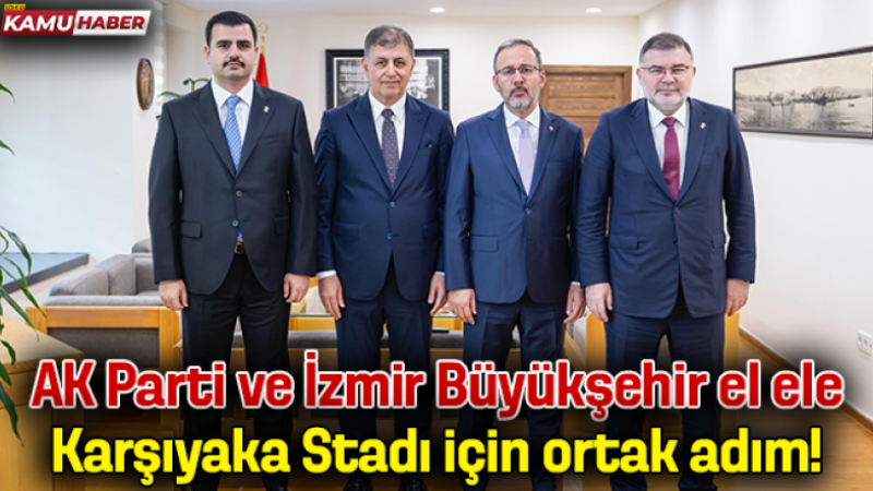 AK Parti ve İzmir Büyükşehir el ele: Karşıyaka Stadı için ortak adım!