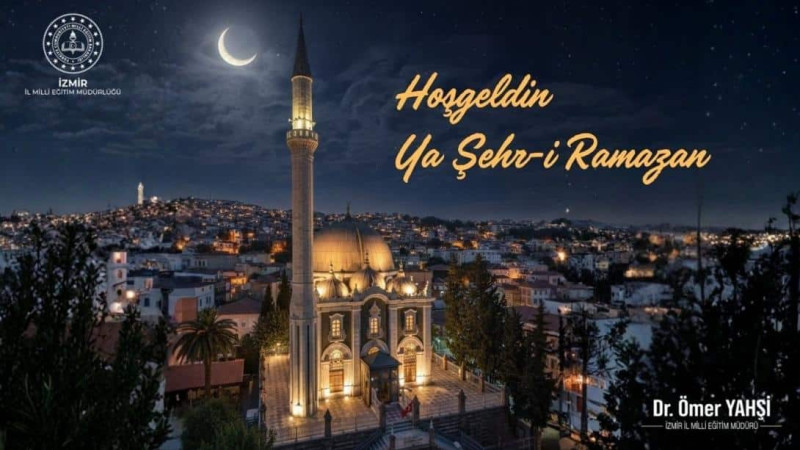 İzmir İl Milli Eğitim Müdürü Dr. Ömer Yahşi'den ramazan ayı mesajı