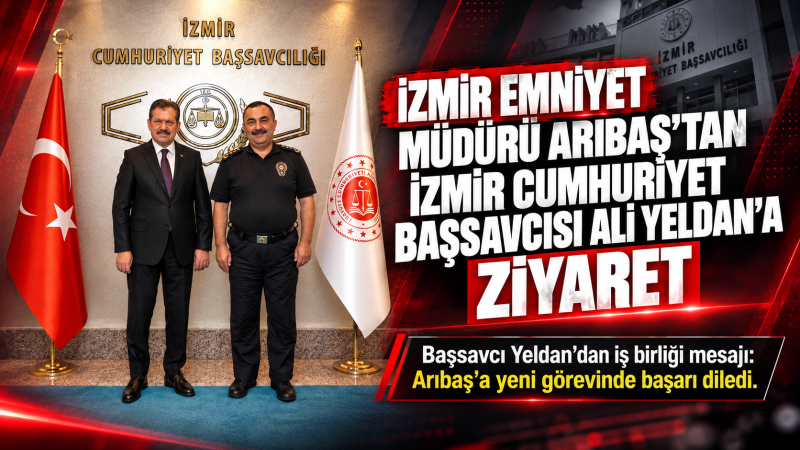 İzmir Emniyet Müdürü Arıbaş’tan İzmir Cumhuriyet Başsavcısı Ali Yeldan’a ziyaret