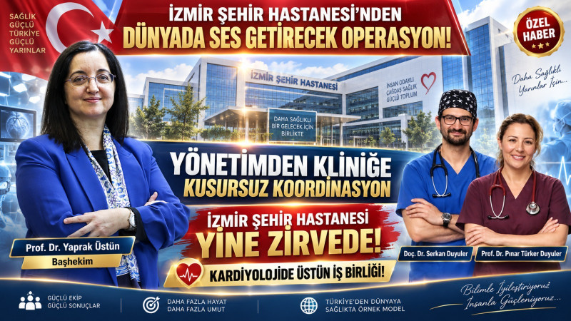 İzmir Şehir Hastanesi'nden tıp dünyasında ses getirecek operasyon!